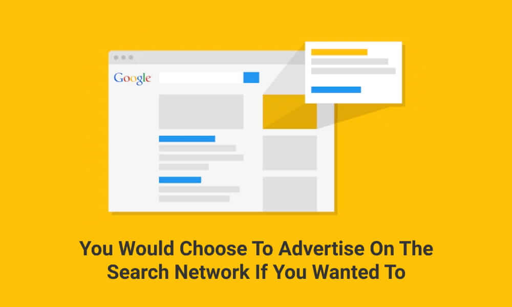 You Would Choose To Advertise On The Search Network If You Wanted To