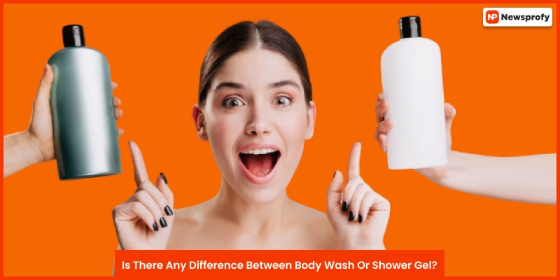 Is There Any Difference Between Body Wash Or Shower Gel?