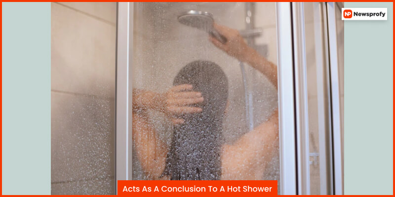 Acts As A Conclusion To A Hot Shower