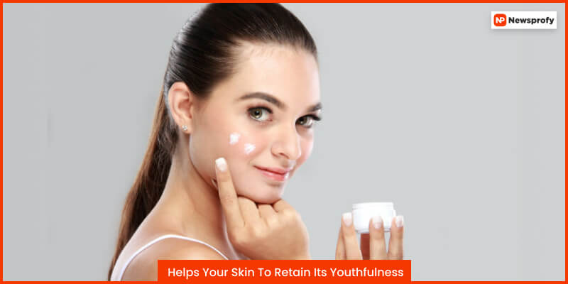 Helps Your Skin To Retain Its Youthfulness